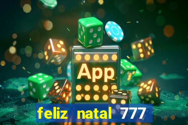 feliz natal 777 plataforma login